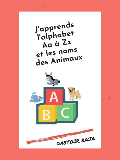 Title details for J'apprends l'alphabet Aa à Zz et les noms des Animaux by Raja Dastgir - Wait list